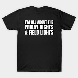 I’m All About The Friday Nights And Field Lights T-Shirt